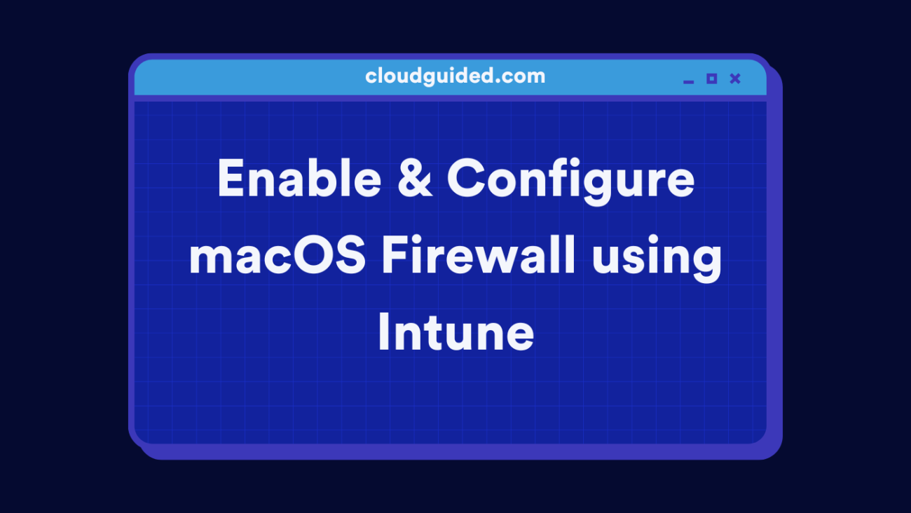 Configure macOS Firewall using Intune