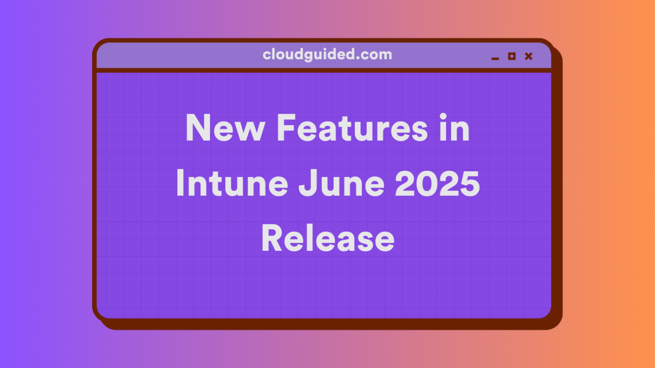 New Features in Intune June 2025 Release