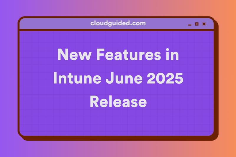 New Features in Intune June 2025 Release
